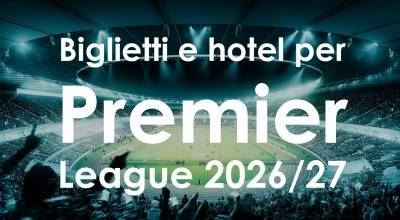 Biglietti + hotel per le prossime partite di Premier League 2026/27